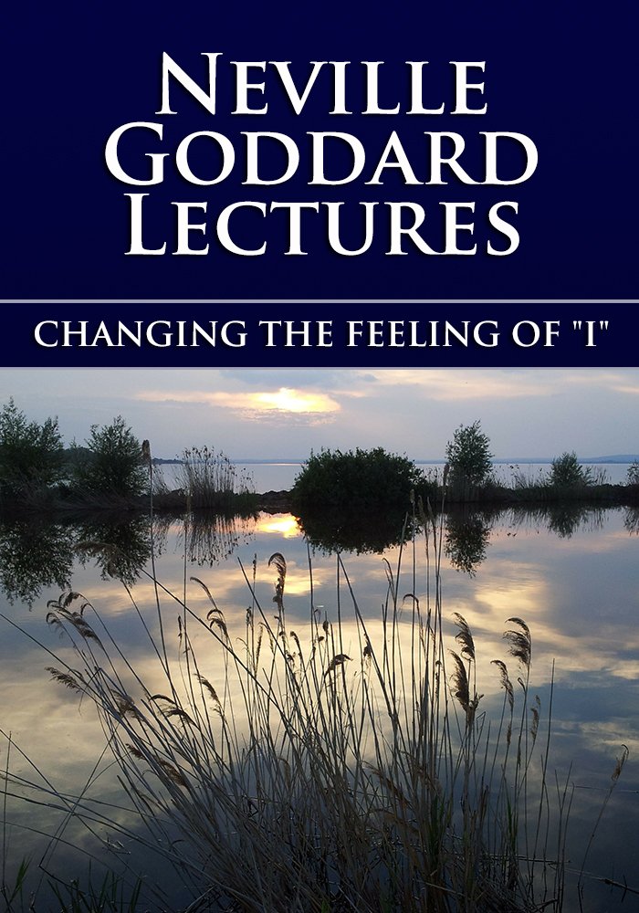 changing the feeling of "i" ebook: neville goddard: amazon.com.